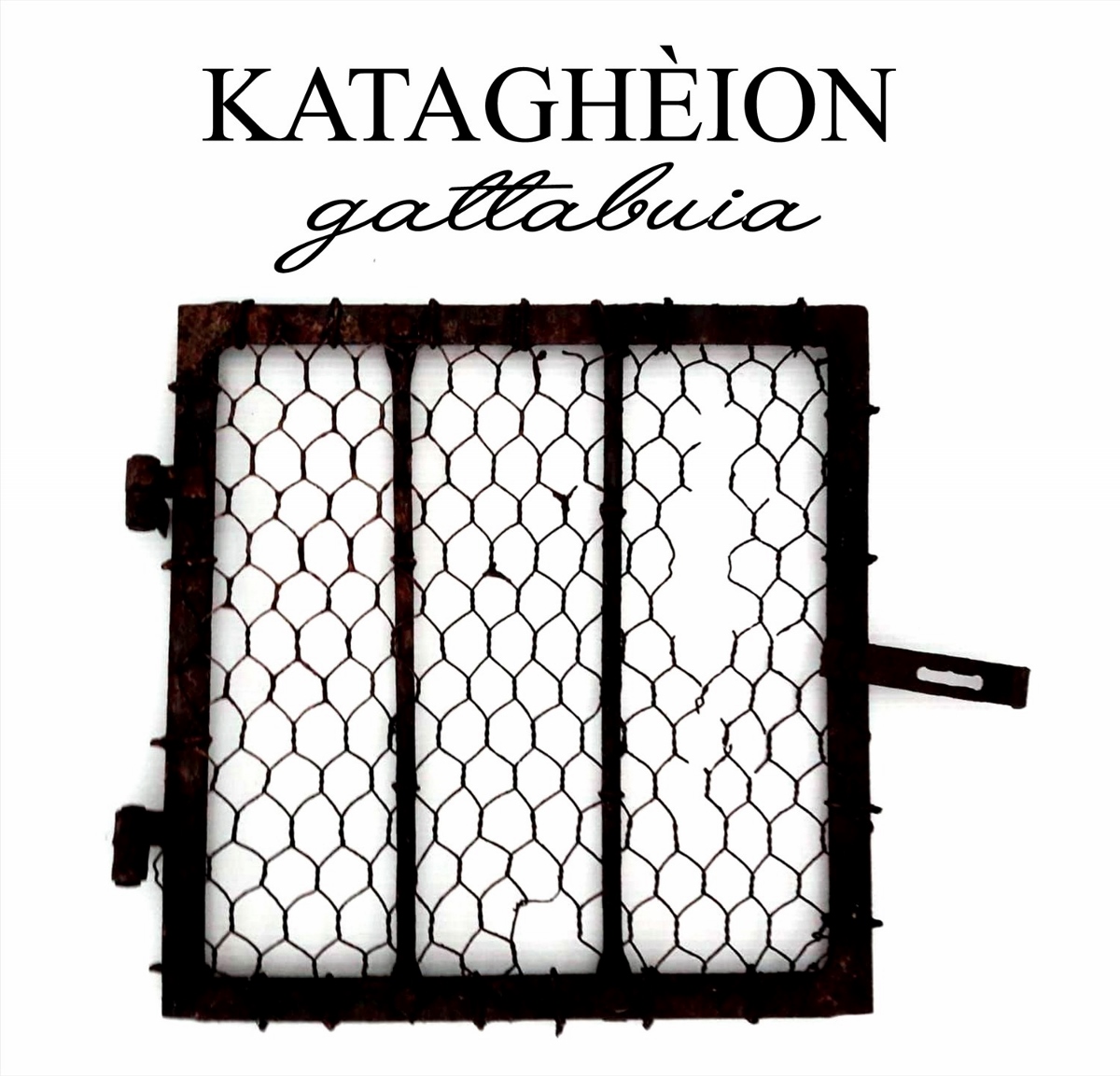 Katagheion/gattabuia. Dalle prigioni del pensiero all’arte ritrovata